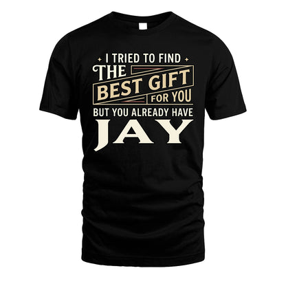 I Tried To Find The Best Gift For You Shirt JAY M1-3