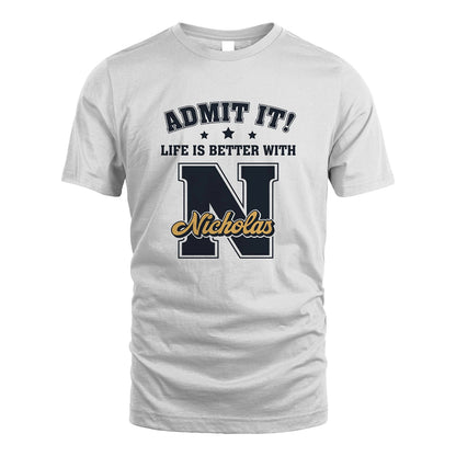 Life Is Better With Your Name Shirt NICHOLAS M1-17