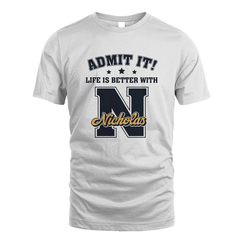 Life Is Better With Your Name Shirt NICHOLAS M1-17