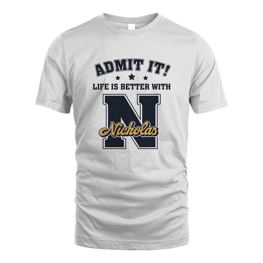 Life Is Better With Your Name Shirt NICHOLAS M1-17