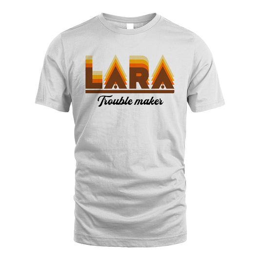 Your Name Trouble Maker Funny Shirt LARA M1-34