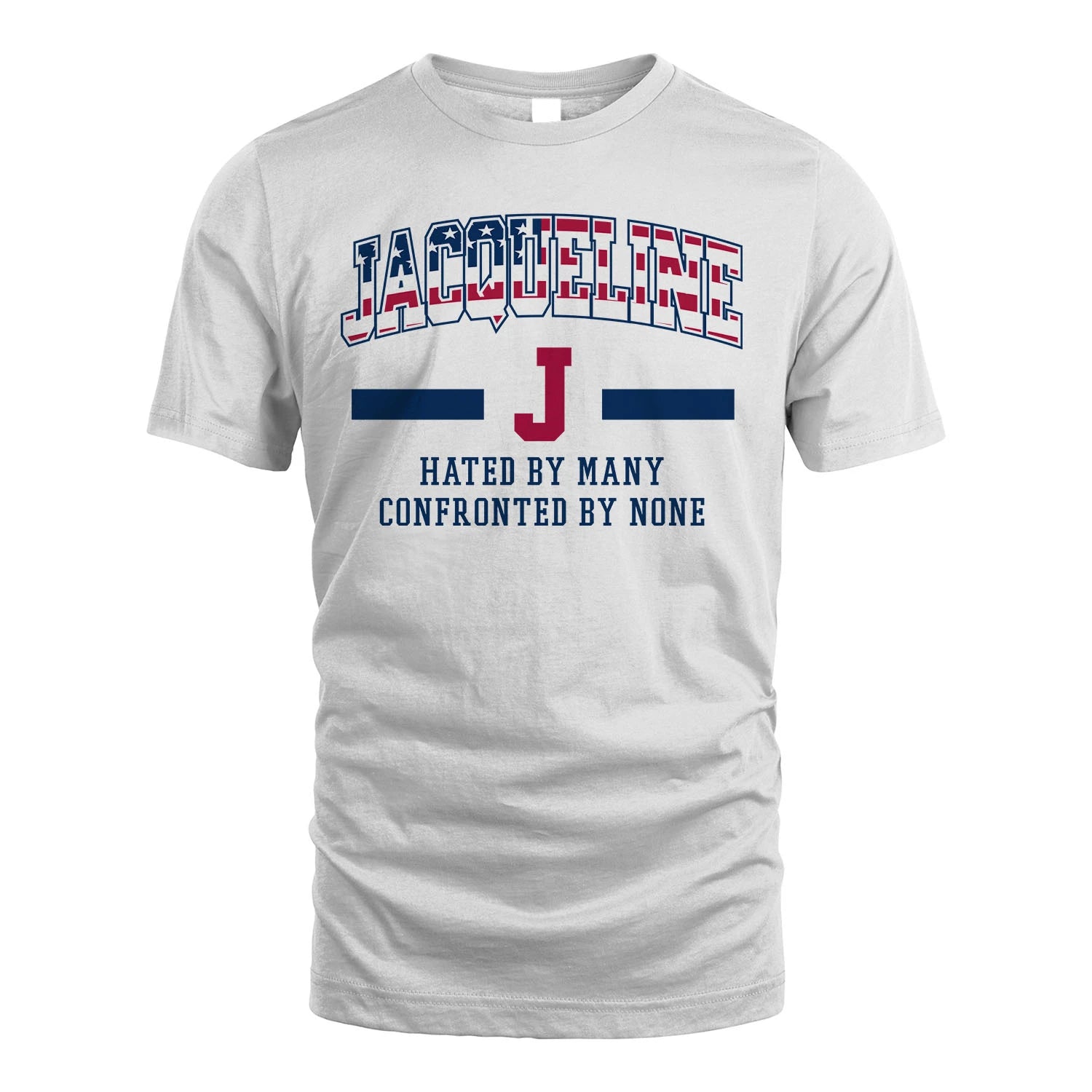 Hated By Many Confronted By None America Shirt JACQUELINE M1-10
