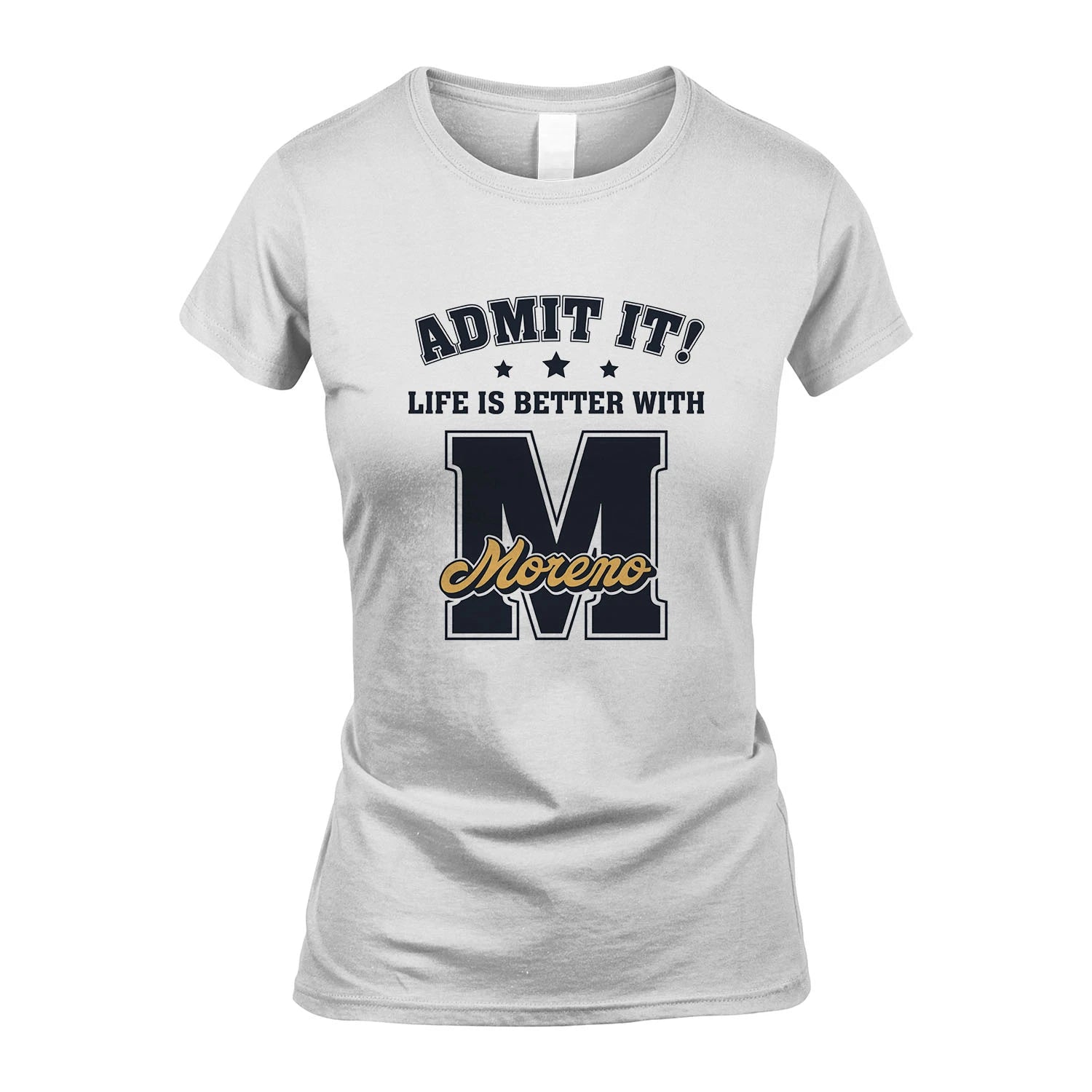 Life Is Better With Your Name Shirt MORENO M1-17