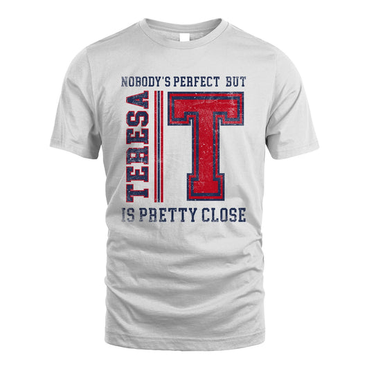 Nobody's Perfect, But Your Name Is Pretty Close TERESA M1-21