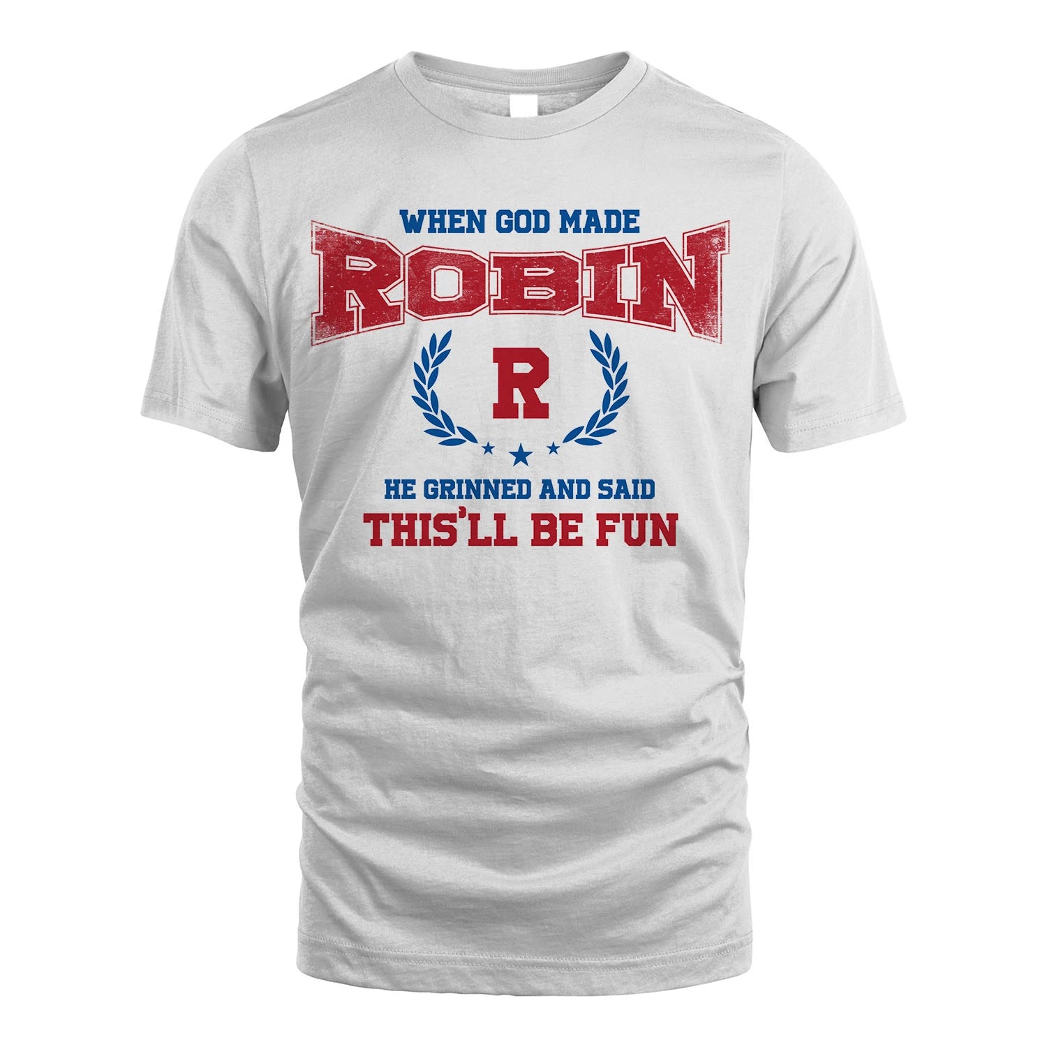 When God Made He Grinned And Said This'll Be Fun Shirt ROBIN M1-12
