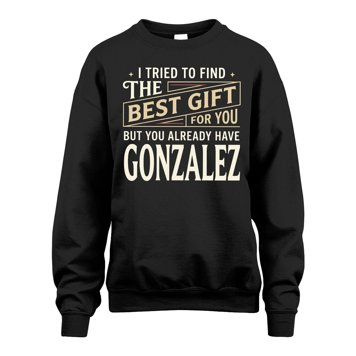 I Tried To Find The Best Gift For You Shirt GONZALEZ M1-3