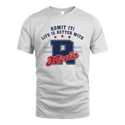 Admit It Life Is Better With Your Name Custom Shirt RUIZ M1-20