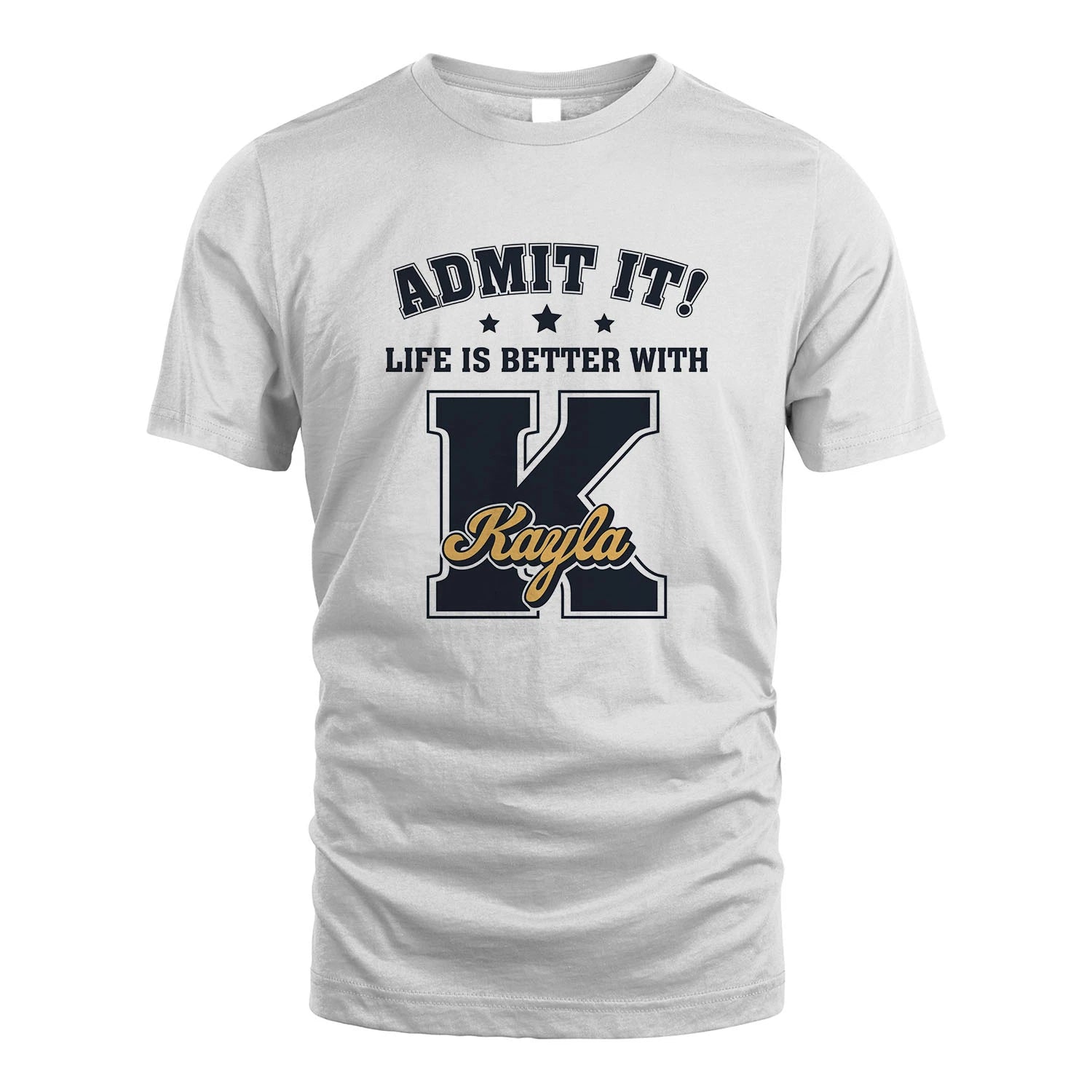 Life Is Better With Your Name Shirt KAYLA M1-17