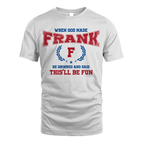 When God Made He Grinned And Said This'll Be Fun Shirt FRANK M1-12