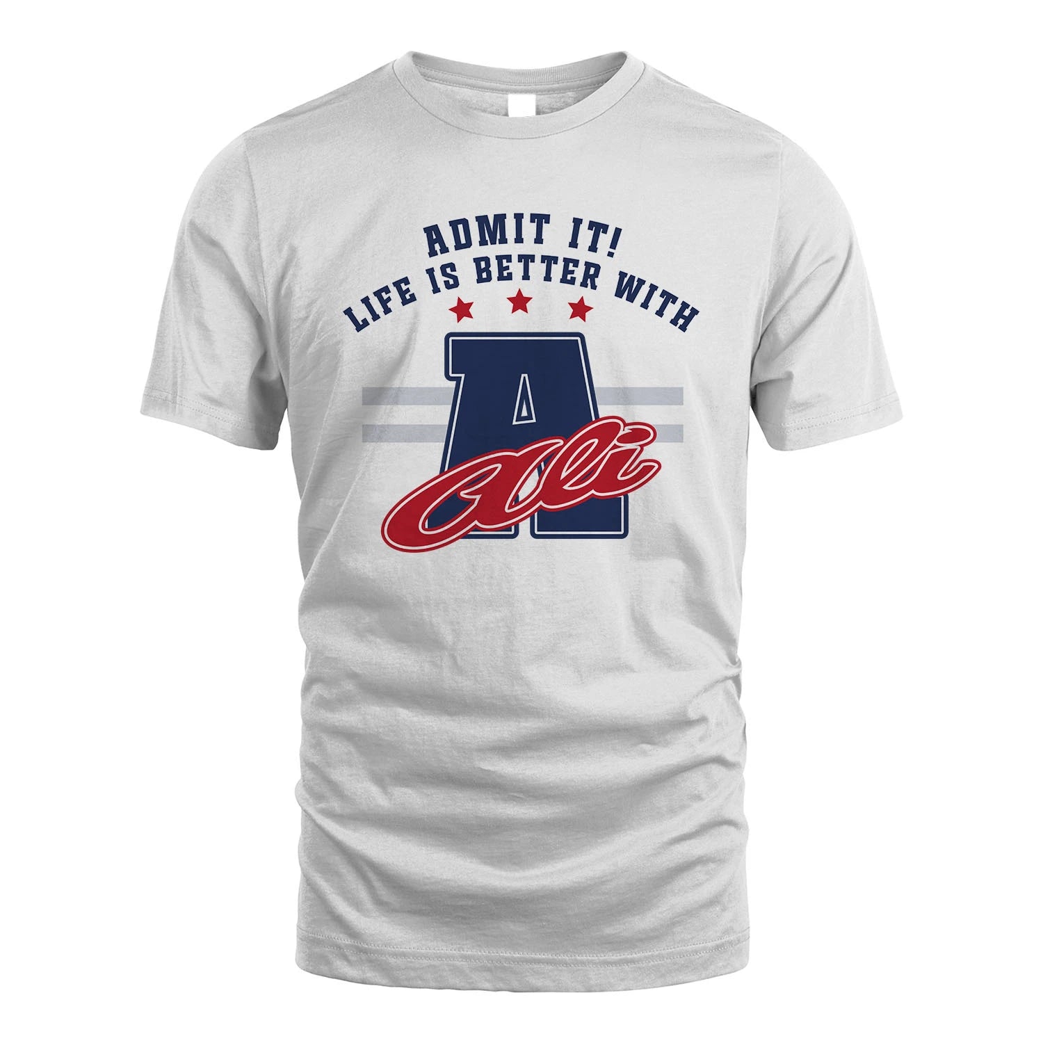 Admit It Life Is Better With Your Name Custom Shirt ALI M1-20