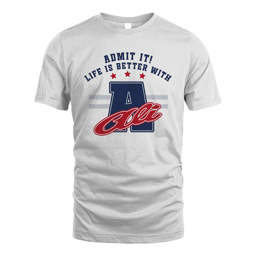 Admit It Life Is Better With Your Name Custom Shirt ALI M1-20