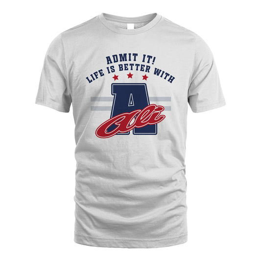 Admit It Life Is Better With Your Name Custom Shirt ALI M1-20