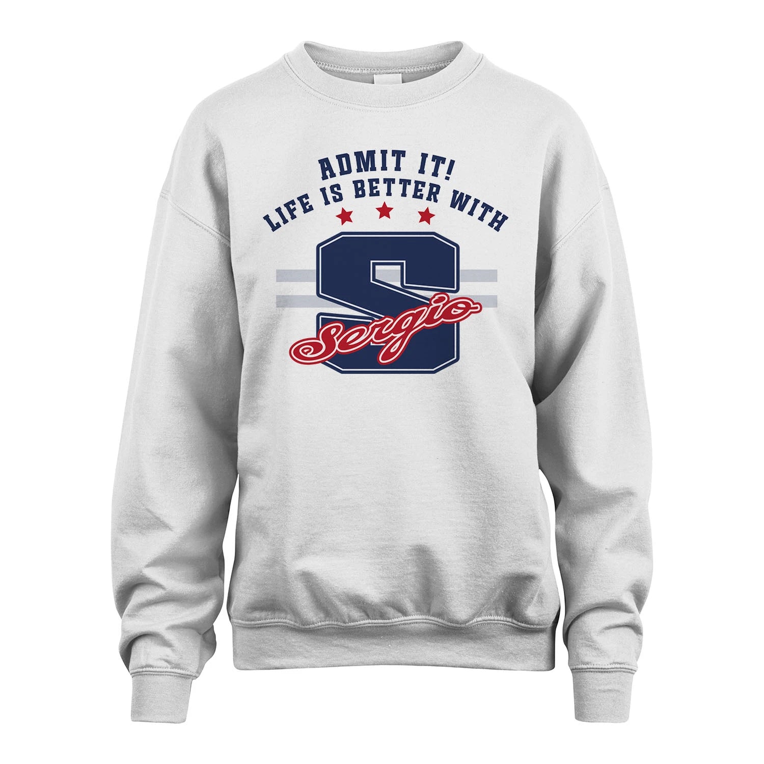 Admit It Life Is Better With Your Name Custom Shirt SERGIO M1-20