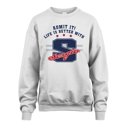 Admit It Life Is Better With Your Name Custom Shirt SERGIO M1-20