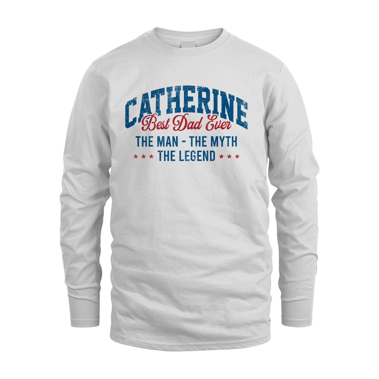 Best Dad Ever The Man The Myth The Legend CATHERINE M1-7