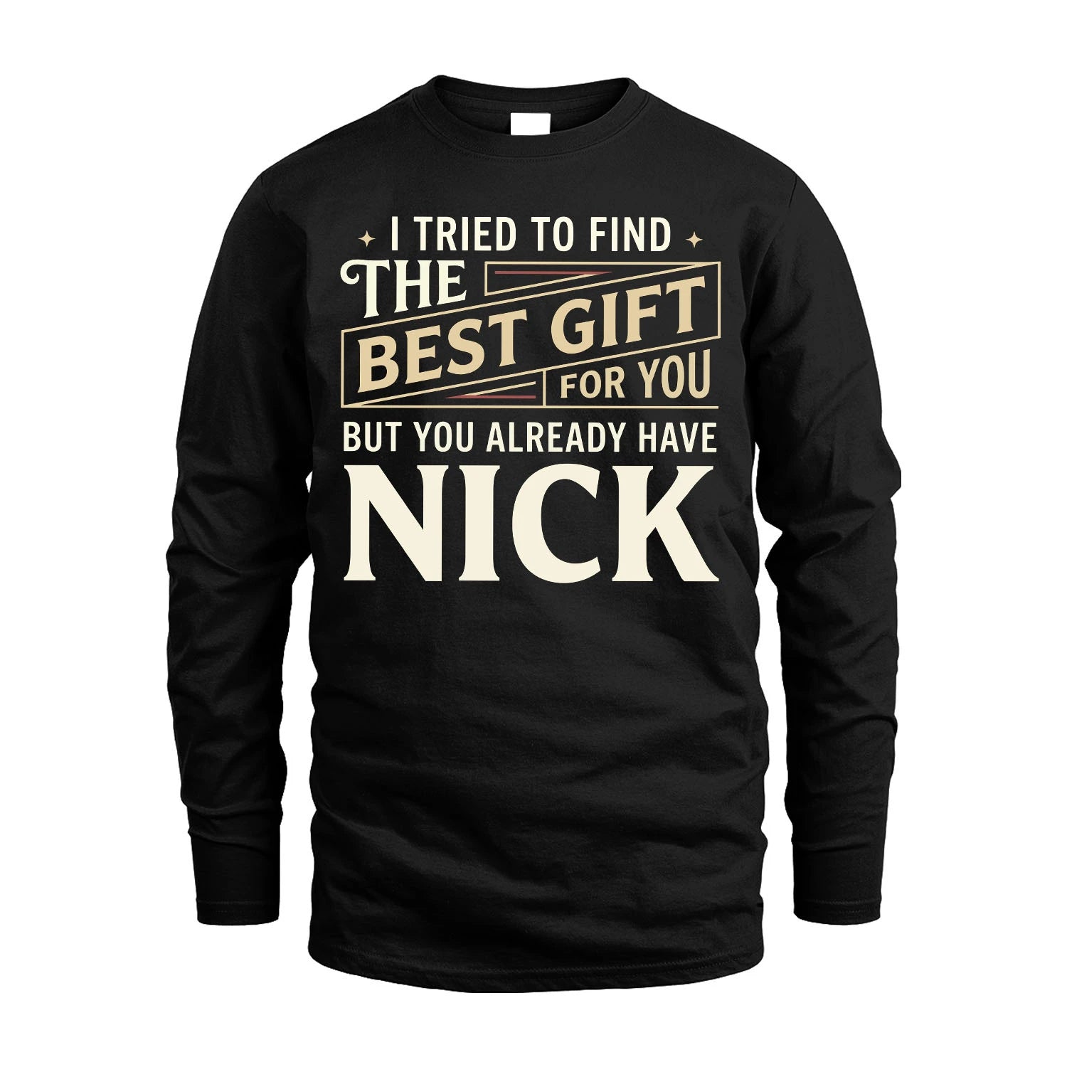 I Tried To Find The Best Gift For You Shirt NICK M1-3