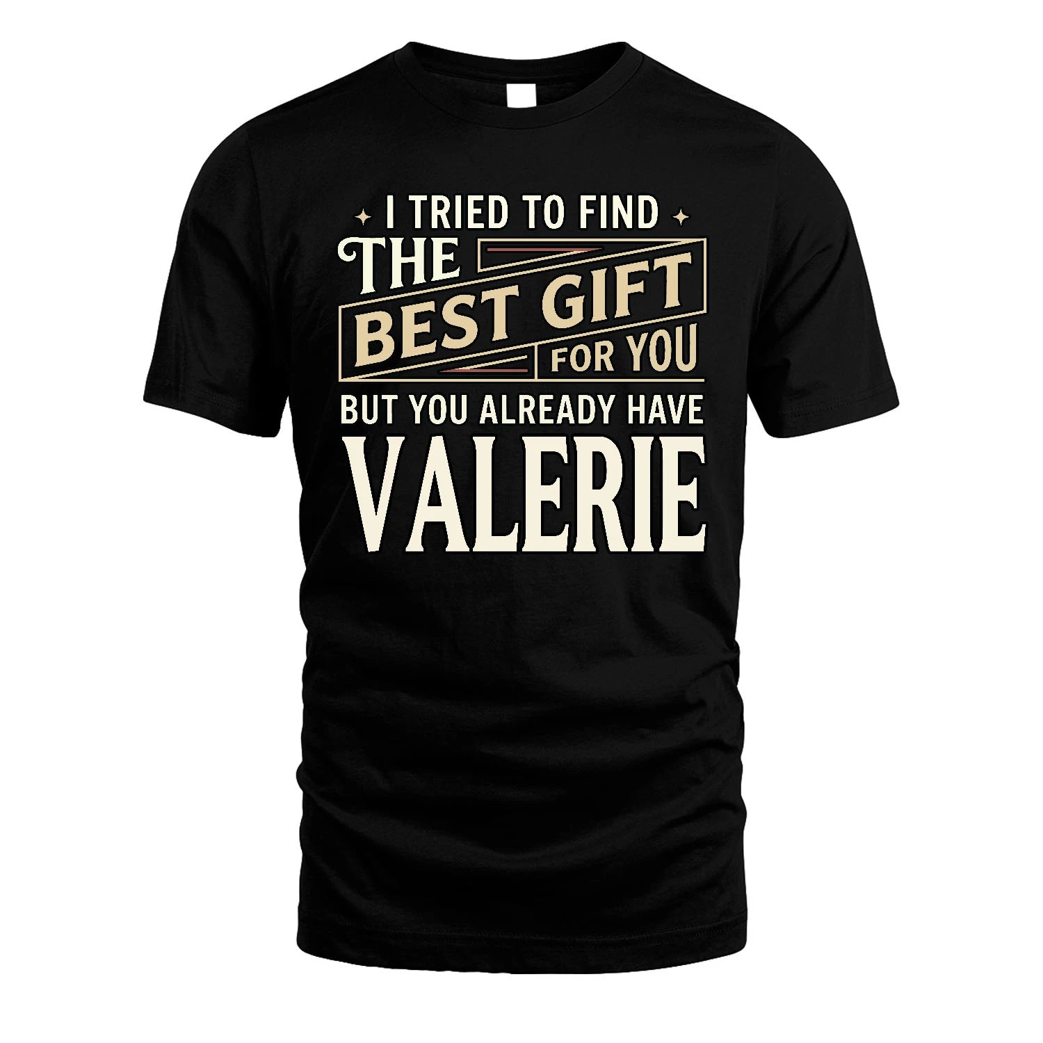 I Tried To Find The Best Gift For You Shirt VALERIE M1-3