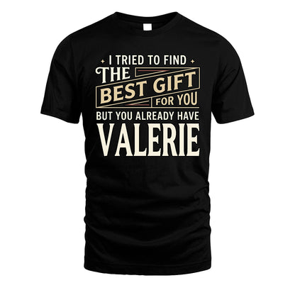 I Tried To Find The Best Gift For You Shirt VALERIE M1-3