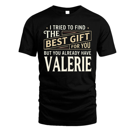 I Tried To Find The Best Gift For You Shirt VALERIE M1-3
