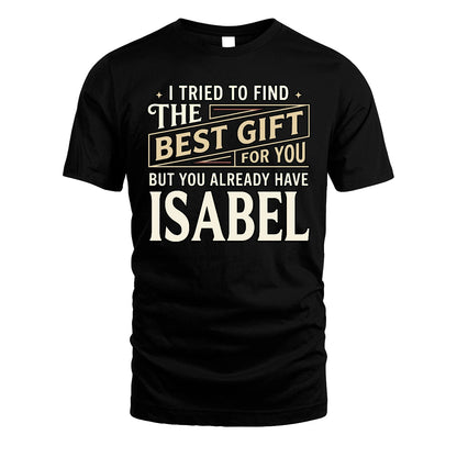 I Tried To Find The Best Gift For You Shirt ISABEL M1-3