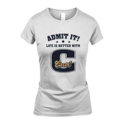 Life Is Better With Your Name Shirt CAROL M1-17