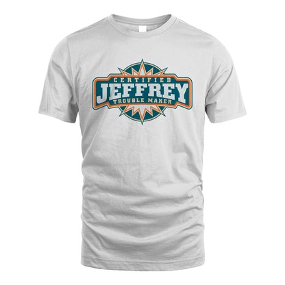 Certified Your Name Trouble Maker Shirt JEFFREY M1-36