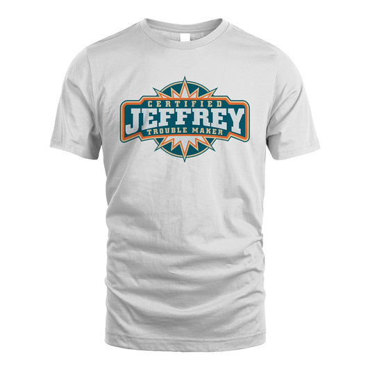 Certified Your Name Trouble Maker Shirt JEFFREY M1-36