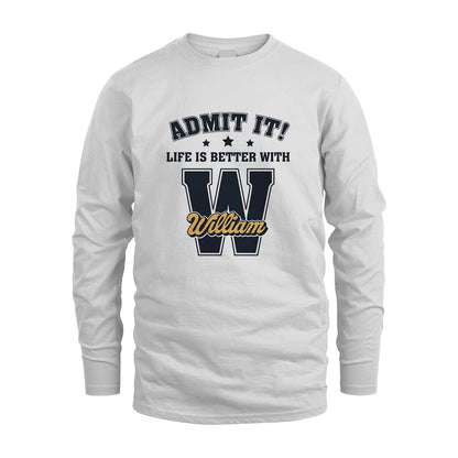 Life Is Better With Your Name Shirt WILLIAM M1-17