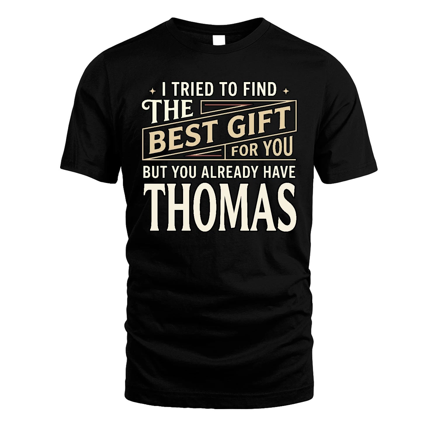 I Tried To Find The Best Gift For You Shirt THOMAS M1-3