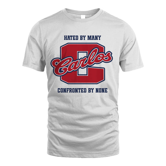Hated By Many Confronted By None Personalized Name Shirt CARLOS M1-8