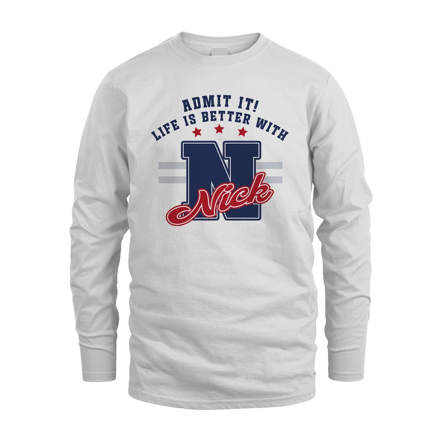 Admit It Life Is Better With Your Name Custom Shirt NICK M1-20
