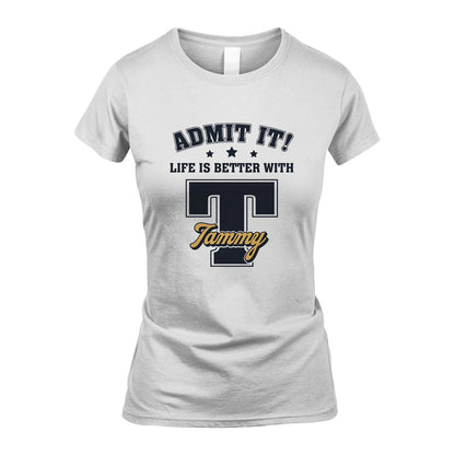 Life Is Better With Your Name Shirt TAMMY M1-17