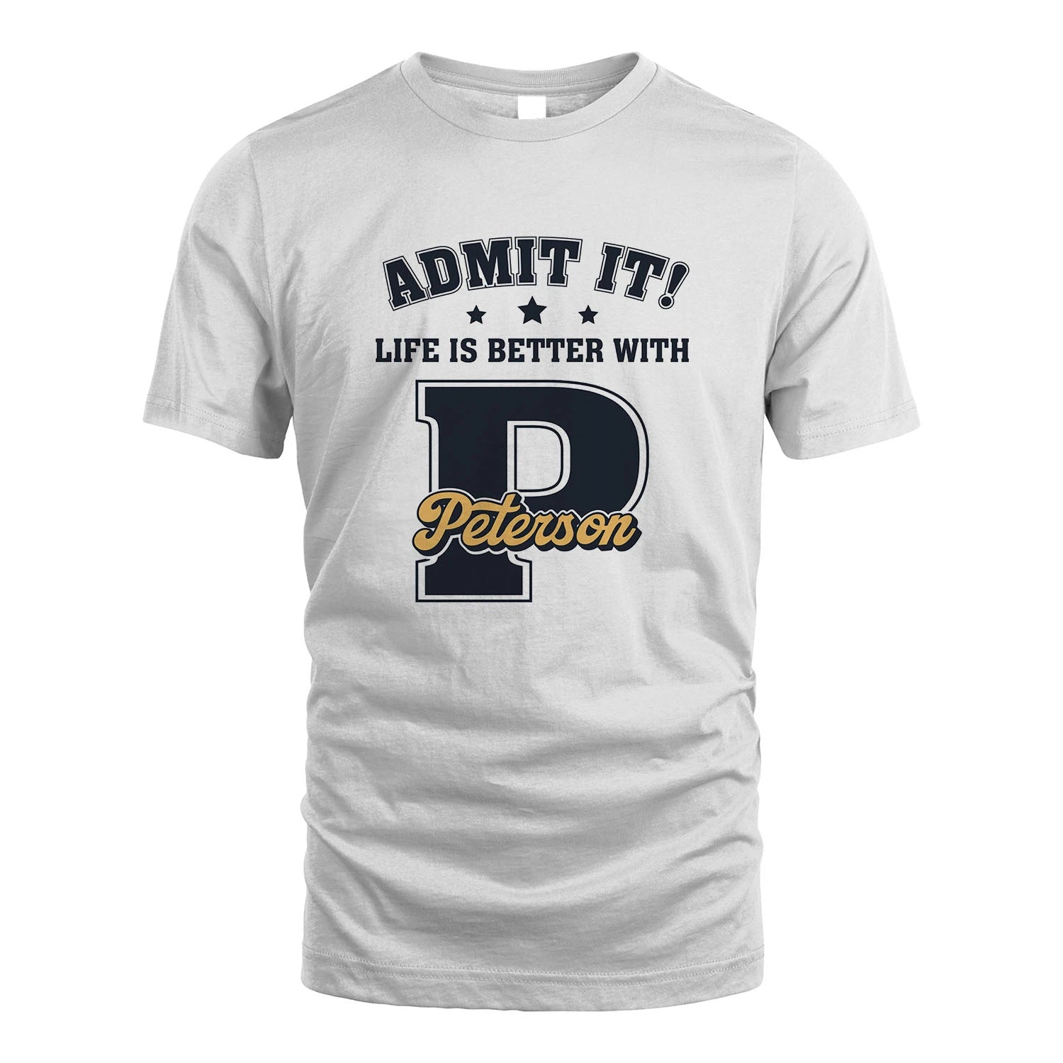 Life Is Better With Your Name Shirt PETERSON M1-17