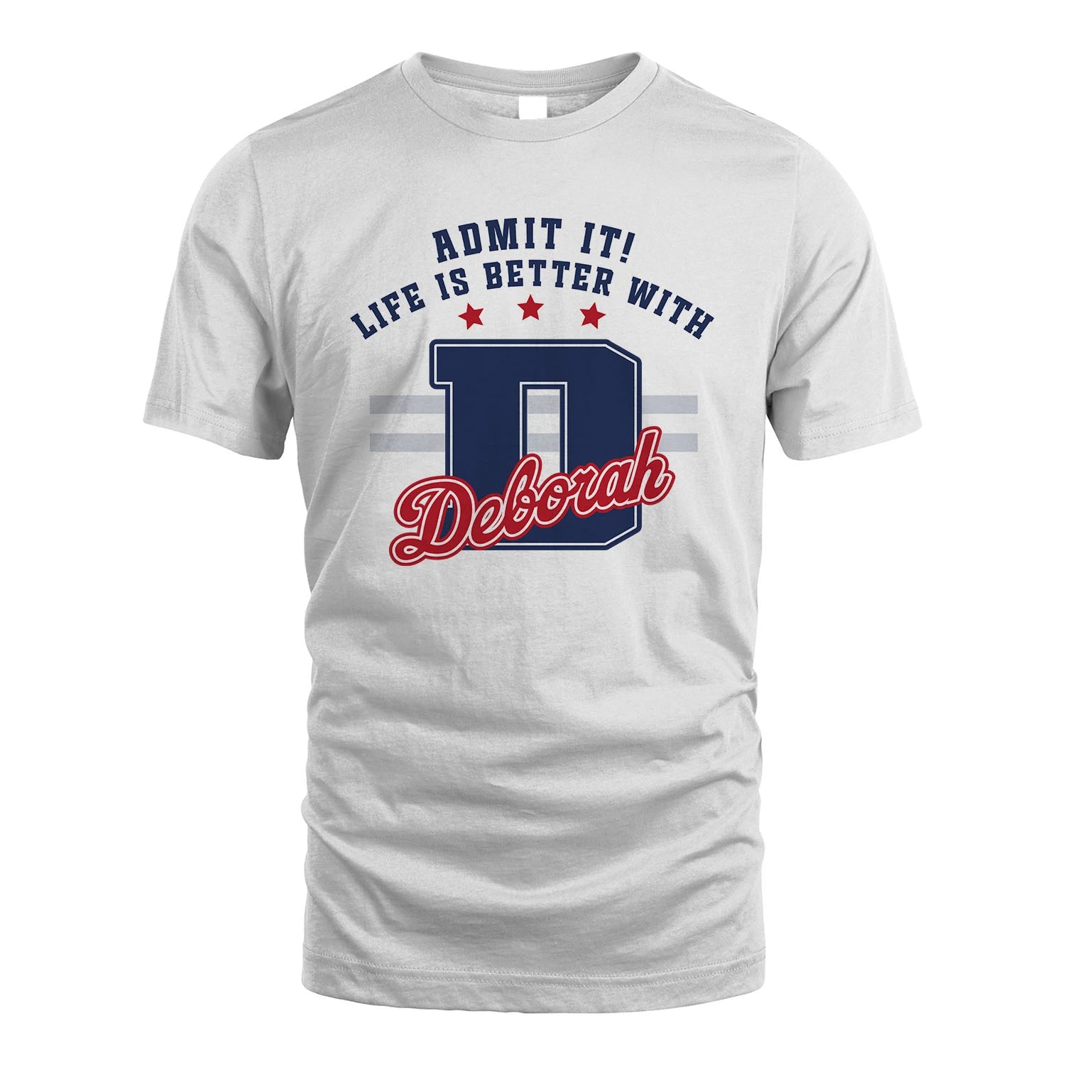 Admit It Life Is Better With Your Name Custom Shirt DEBORAH M1-20