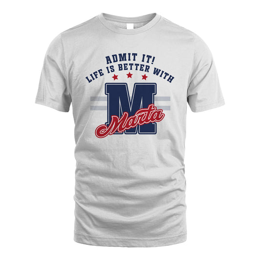 Admit It Life Is Better With Your Name Custom Shirt MARTA M1-20