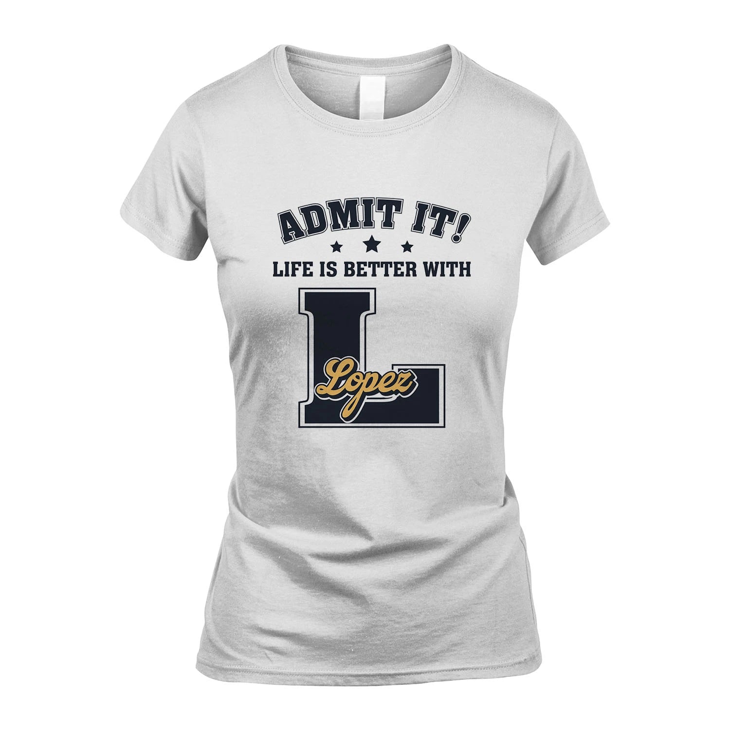 Life Is Better With Your Name Shirt LOPEZ M1-17