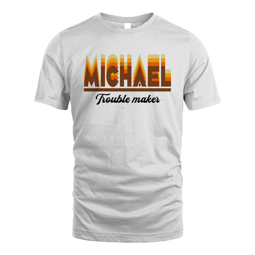 Your Name Trouble Maker Funny Shirt MICHAEL M1-34