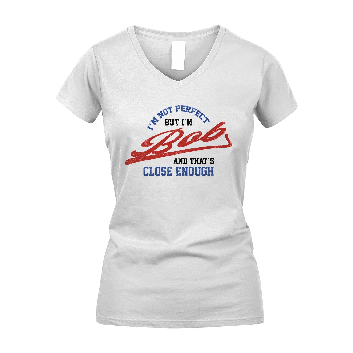 I'm Not Perfect But I'm Your Name And That's Close Enough Shirt BOB M1-27