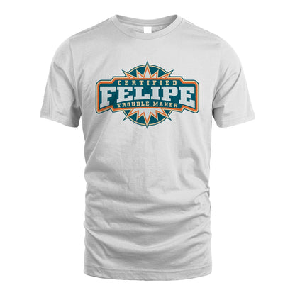 Certified Your Name Trouble Maker Shirt FELIPE M1-36