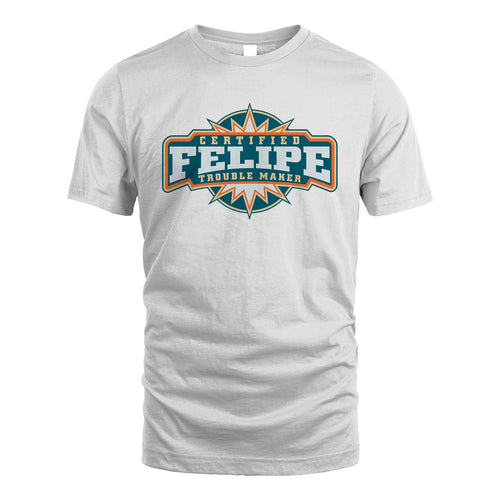 Certified Your Name Trouble Maker Shirt FELIPE M1-36