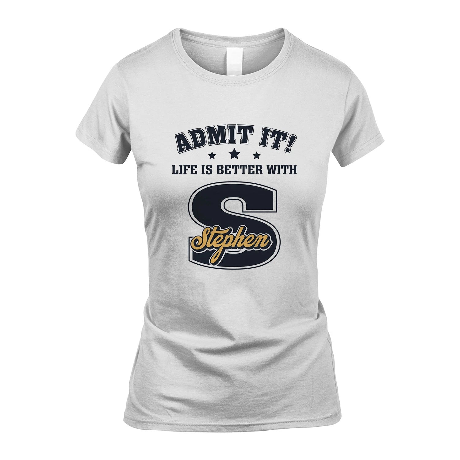 Life Is Better With Your Name Shirt STEPHEN M1-17