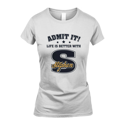 Life Is Better With Your Name Shirt STEPHEN M1-17