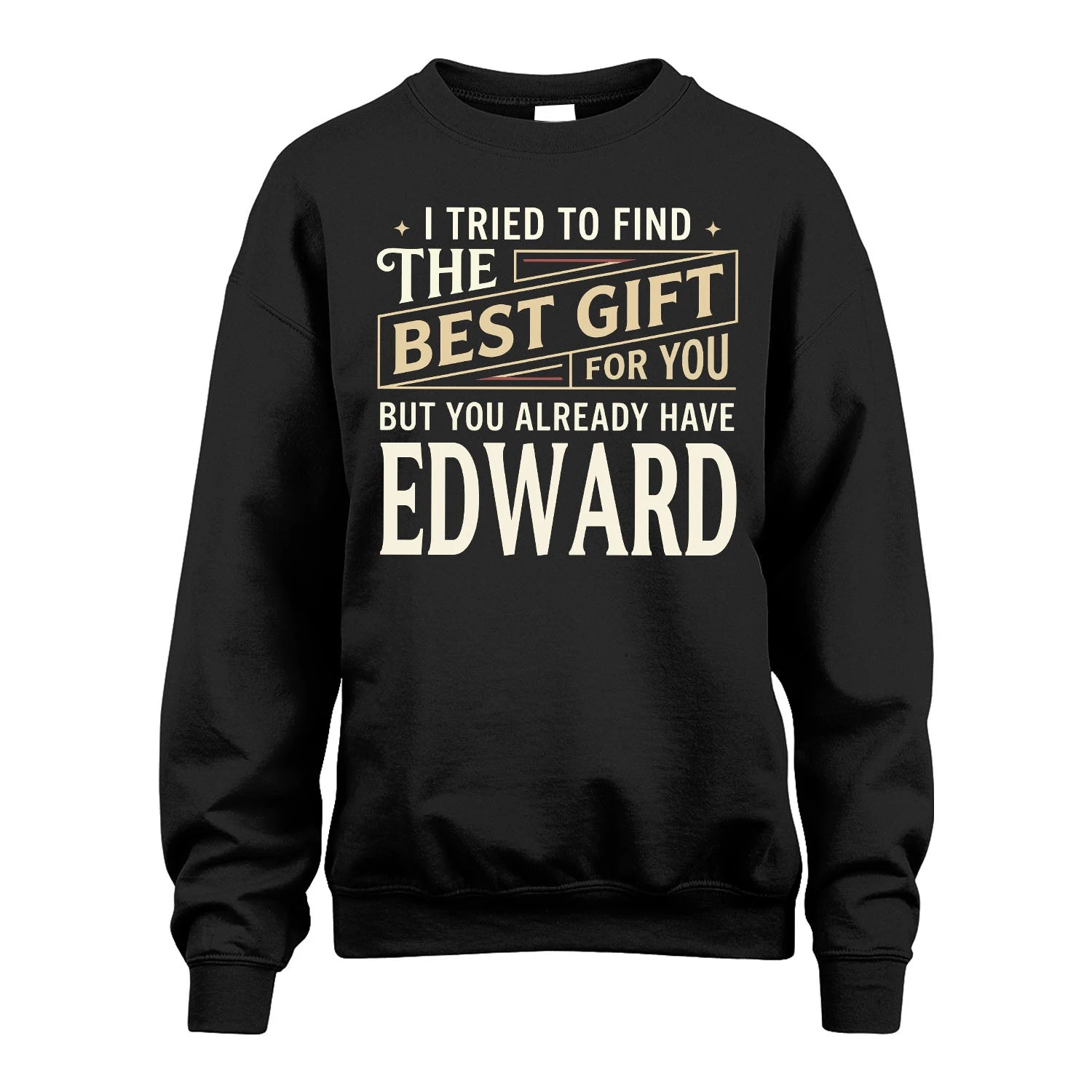 I Tried To Find The Best Gift For You Shirt EDWARD M1-3