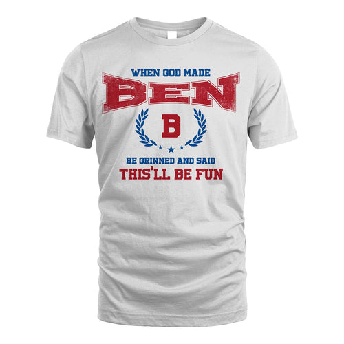 When God Made He Grinned And Said This'll Be Fun Shirt BEN M1-12