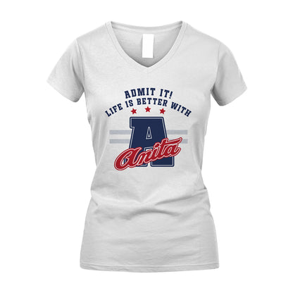 Admit It Life Is Better With Your Name Custom Shirt ANITA M1-20