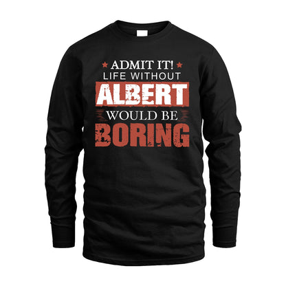 Admit It Life Without Your Name Would Be Boring Warning Shirt ALBERT M1-44