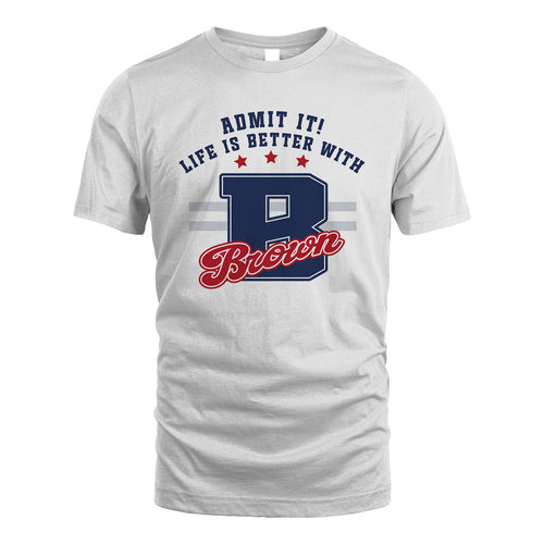 Admit It Life Is Better With Your Name Custom Shirt BROWN M1-20
