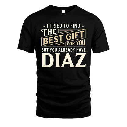 I Tried To Find The Best Gift For You Shirt DIAZ M1-3