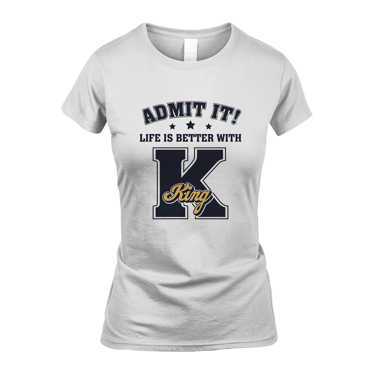 Life Is Better With Your Name Shirt KING M1-17