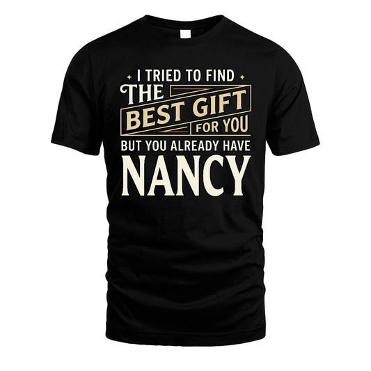 I Tried To Find The Best Gift For You Shirt NANCY M1-3